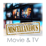 Miscellaneous Movie and TV